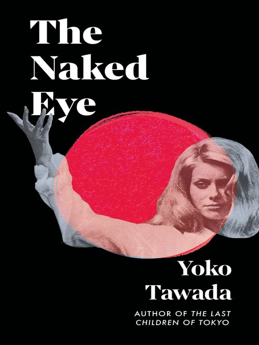 Title details for The Naked Eye by Yoko Tawada - Available